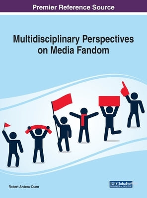 Multidisciplinary Perspectives on Media Fandom by Dunn, Robert Andrew