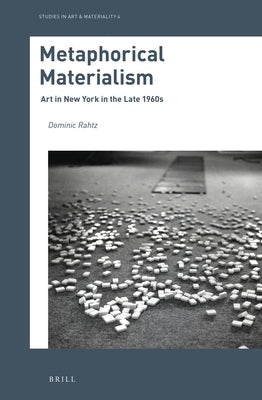 Metaphorical Materialism: Art in New York in the Late 1960s by Rahtz, Dominic