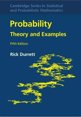 Probability: Theory and Examples by Durrett, Rick