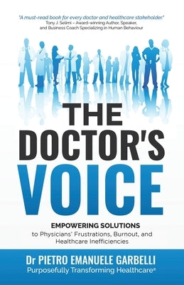 The Doctor's Voice: Empowering Solutions to Physicians' Frustrations, Burnout, and Healthcare Inefficiencies by Garbelli, Pietro Emanuele