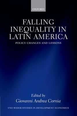 Falling Inequality in Latin America: Policy Changes and Lessons by Cornia, Giovanni Andrea