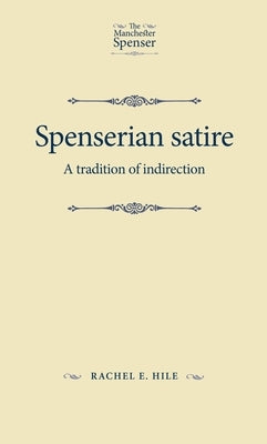 Spenserian satire: A tradition of indirection by Hile, Rachel E.