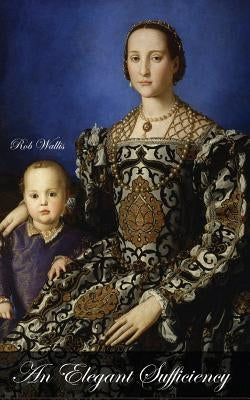 An Elegant Sufficiency by Wallis, Rob