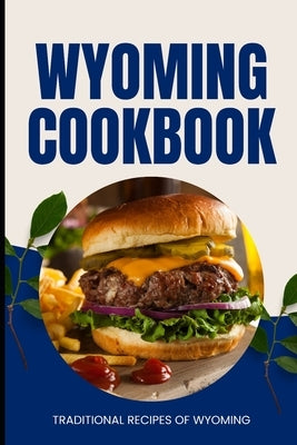 Wyoming Cookbook: Traditional Recipes of Wyoming by Baker, Ava