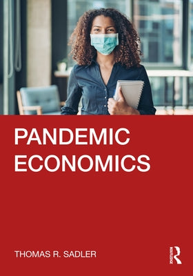 Pandemic Economics by Sadler, Thomas R.