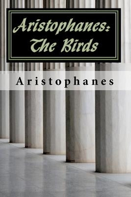 Aristophanes: The Birds by Aristophanes