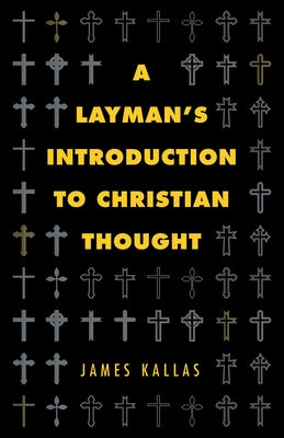 A Layman's Introduction to Christian Thought by Kallas, James