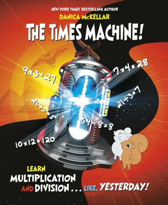The Times Machine!: Learn Multiplication and Division. . . Like, Yesterday! by McKellar, Danica