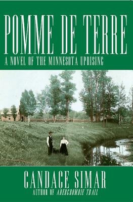 Pomme de Terre: A Novel of the Minnesota Uprising by Simar, Candace