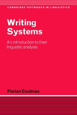 Writing Systems: An Introduction to Their Linguistic Analysis by Coulmas, Florian