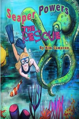 Seaper Powers: The Rescue: The Rescue by Cameron, Kim