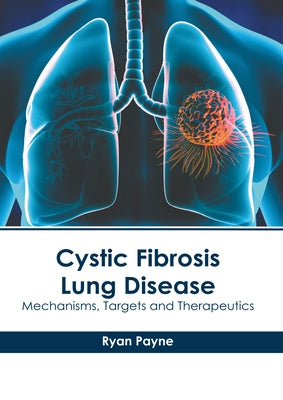 Cystic Fibrosis Lung Disease: Mechanisms, Targets and Therapeutics by Payne, Ryan