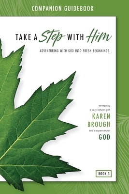 Take a Step with Him Companion Guidebook: Adventuring with God into Fresh Beginnings by Brough, Karen