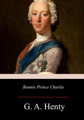 Bonnie Prince Charlie by Henty, G. a.