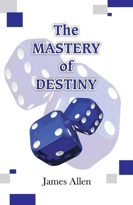 The Mastery of Destiny by Allen, James