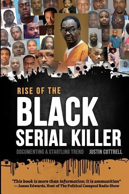 Rise of the Black Serial Killer: Documenting a Startling Trend by Cottrell, Justin Lee