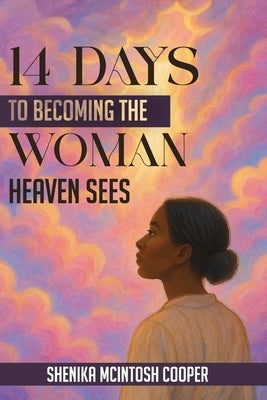 14 Days of Becoming the Woman Heaven Sees by McIntosh-Cooper, Shenika