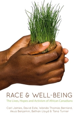 Race & Well-Being: The Lives, Hopes, and Activism of African Canadians by Benjamin, Akua