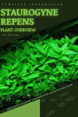 Staurogyne Repens: From Novice to Expert. Comprehensive Aquarium Plants Guide by Novitsky, Iva