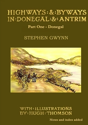 Highways and Byways in Donegal and Antrim - Part One - Donegal by Gwynn, Stephen