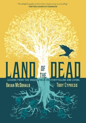 Land of the Dead: Lessons from the Underworld on Storytelling and Living by McDonald, Brian