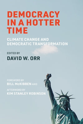 Democracy in a Hotter Time: Climate Change and Democratic Transformation by Orr, David W.
