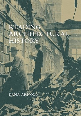 Reading Architectural History by Arnold, Dana