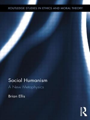 Social Humanism: A New Metaphysics by Ellis, Brian