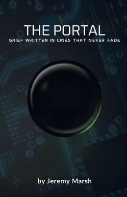 The Portal: Grief Written in Lines That Never Fades by Marsh, Jeremy