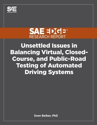 Unsettled Issues in Balancing Virtual, Closed-Course, and Public-Road Testing of Automated Driving Systems by Beiker, Sven