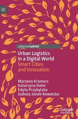 Urban Logistics in a Digital World: Smart Cities and Innovation by Kramarz, Marzena