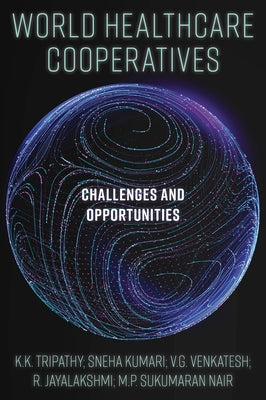 World Healthcare Cooperatives: Challenges and Opportunities by Tripathy, K. K.