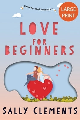 Love for Beginners: A Small Town Love Story by Clements, Sally