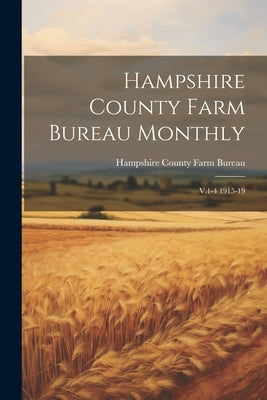 Hampshire County Farm Bureau Monthly: V.1-4 1915-19 by Hampshire County Farm Bureau