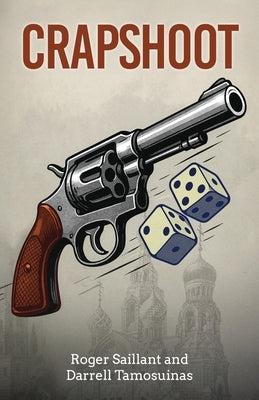 Crapshoot: A Tale of Chance, Choices, and Crime by Saillant, Roger