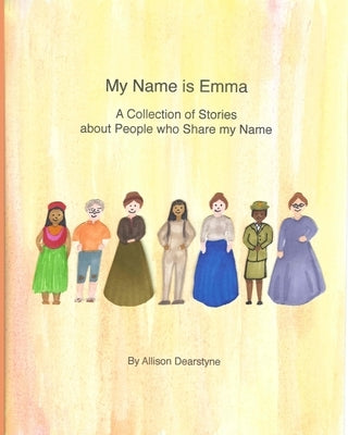 My Name is Emma: A Collection of Stories about People who Share my Name by Dearstyne, Allison