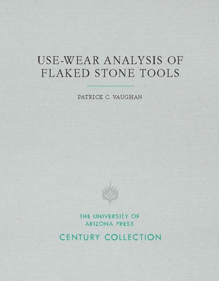 Use-Wear Analysis of Flaked Stone Tools by Vaughan, Patrick C.