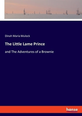 The Little Lame Prince: and The Adventures of a Brownie by Mulock, Dinah Maria