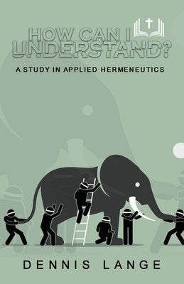How Can I Understand?: (a study in applied hermeneutics) by Lange, Dennis