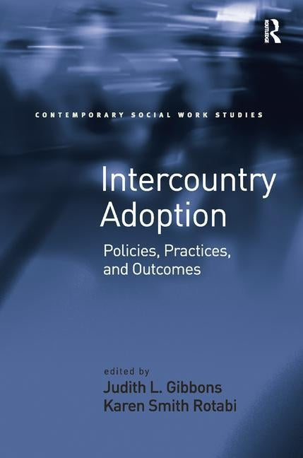 Intercountry Adoption: Policies, Practices, and Outcomes by Rotabi, Karen Smith
