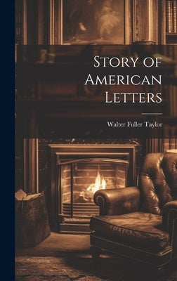 Story of American Letters by Taylor, Walter Fuller