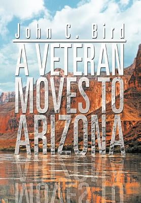 A Veteran Moves to Arizona by Bird, John C.