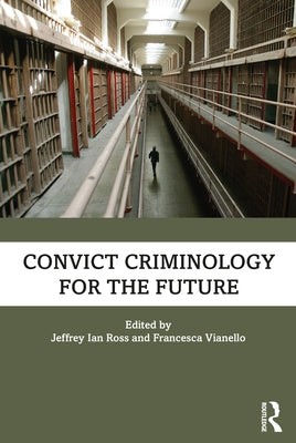 Convict Criminology for the Future by Ross, Jeffrey Ian