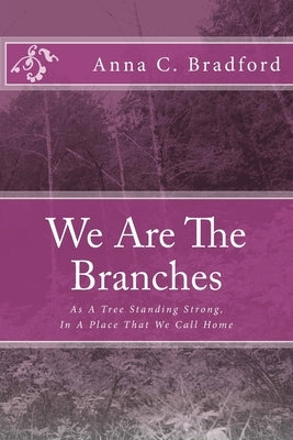 We Are The Branches by Bradford, Anna C.