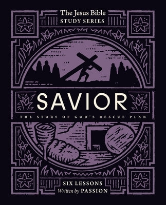 Savior Bible Study Guide: The Story of God's Rescue Plan by Passion Publishing