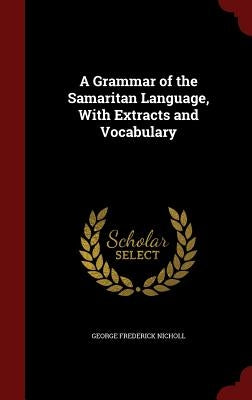 A Grammar of the Samaritan Language, With Extracts and Vocabulary by Nicholl, George Frederick