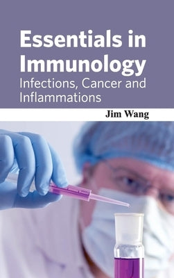 Essentials in Immunology: Infections, Cancer and Inflammations by Wang, Jim