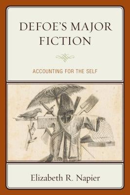 Defoe's Major Fiction: Accounting for the Self by Napier, Elizabeth R.