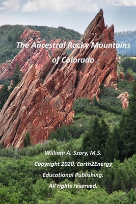 The Ancestral Rocky Mountains of Colorado by Szary, William a.