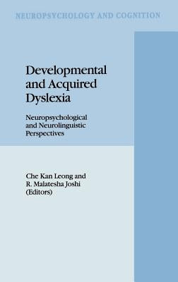 Developmental and Acquired Dyslexia: Neuropsychological and Neurolinguistic Perspectives by Leong, C. K.